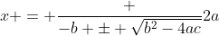 x = \frac {-b \pm \sqrt{b^{2}-4ac}}{2a}