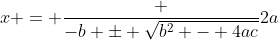 x = \frac {-b \pm \sqrt{b^2 - 4ac}}{2a}