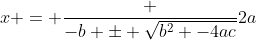 x = \frac {-b \pm \sqrt{b^2 -4ac}}{2a}