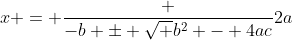 x = \frac {-b \pm \sqrt {b^2 - 4ac}}{2a}