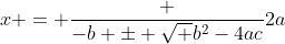 x = \frac {-b \pm \sqrt {b^2-4ac}}{2a}