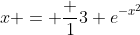 x = \frac {1}{3} e^{-x^2}