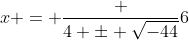 x = \frac {4 \pm \sqrt{-44}}6