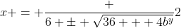 x = \frac {6 \pm \sqrt{36 + 4b^y}}{2}