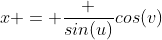 x = \frac {sin(u)}{cos(v)}