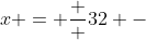 x = \frac  {3}{2} -