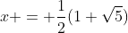 x = \frac12(1+\sqrt5)