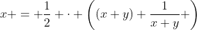 x = \frac12 \cdot \left((x+y)+\frac1{x+y} \right)