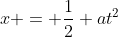 x = \frac12 at^2