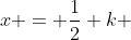 x = \frac12 k ~\implies~k = 2x