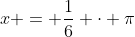 x = \frac16 \cdot \pi~\vee~x = \frac56 \cdot \pi