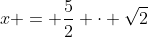 x = \frac52 \cdot \sqrt{2}
