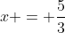 x = \frac53