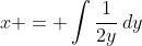 x = \int{\frac{1}{2y}\,dy}