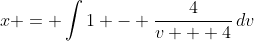 x = \int{1 - \frac{4}{v + 4}\,dv}