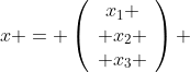 x = \left(\begin{array}{c}x_1 \\ x_2 \\ x_3 \end{array}\right) 