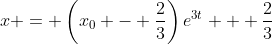 x = \left(x_0 - \frac{2}{3}\right)e^{3t} + \frac{2}{3}