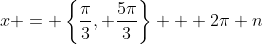 x = \left\{\frac{\pi}{3}, \frac{5\pi}{3}\right\} + 2\pi n