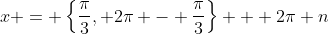 x = \left\{\frac{\pi}{3}, 2\pi - \frac{\pi}{3}\right\} + 2\pi n