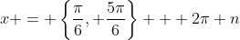 x = \left\{\frac{\pi}{6}, \frac{5\pi}{6}\right\} + 2\pi n