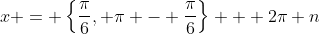 x = \left\{\frac{\pi}{6}, \pi - \frac{\pi}{6}\right\} + 2\pi n