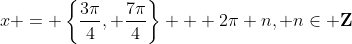 x = \left\{\frac{3\pi}{4}, \frac{7\pi}{4}\right\} + 2\pi n, n\in \mathbf{Z}