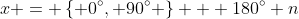 x = \left\{ 0^\circ, 90^\circ \right\} + 180^\circ n