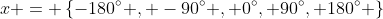 x = \left\{-180^\circ , -90^\circ , 0^\circ, 90^\circ, 180^\circ \right\}
