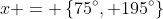 x = \left\{75^{\circ}, 195^{\circ}\right\}