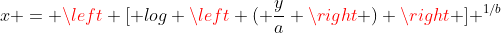 x = \left [ log \left ( \frac{y}{a} \right ) \right ] ^{1/b}