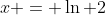 x = \ln 2