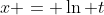 x = \ln t
