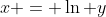 x = \ln y