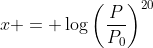 x = \log\left(\frac{P}{P_0}\right)^{20}