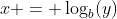 x = \log_b(y)