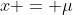 x = \mu