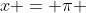x = \pi 