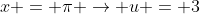 x = \pi \rightarrow u = 3