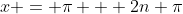 x = \pi + 2n \pi