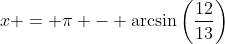 x = \pi - \arcsin\left(\frac{12}{13}\right)