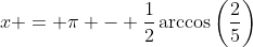 x = \pi - \frac{1}{2}\arccos\left(\frac{2}{5}\right)