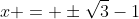 x = \pm\sqrt3-1