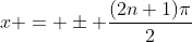 x = \pm \frac{(2n+1)\pi}{2}