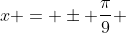 x = \pm \frac{\pi}{9} 