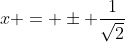 x = \pm \frac{1}{\sqrt{2}}