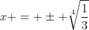 x = \pm \sqrt[4]{\frac{1}{3}}