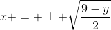 x = \pm \sqrt{\frac{9-y}{2}}