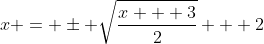 x = \pm \sqrt{\frac{x + 3}{2}} + 2