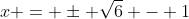 x = \pm \sqrt{6} - 1