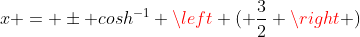 x = \pm cosh^{-1} \left ( \frac{3}{2} \right )